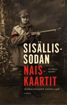 Sisällissodan naiskaartit – Suomalaisnaiset aseissa 1918 (Hardcover)