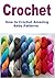Crochet: How to Crochet Amazing Baby Patterns: (Crochet, Crochet Patterns, Baby Patterns, Knitting)