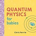 Quantum Physics for Babies (Baby University) 