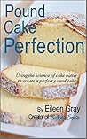Pound Cake Perfection: Using the science of cake batter to create a perfect pound cake. Pound Cake Perfection: Using the science of cake batter to create a perfect pound cake.