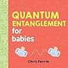 Quantum Entanglement for Babies by Chris Ferrie