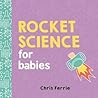 Rocket Science for Babies by Chris Ferrie