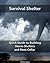 Survival Shelter: Quick Guide to Building Storm Shelters and Root Cellar