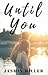 Until You