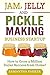 Jam, Jelly and Pickle Making Business Startup: How to Grow a Million Dollar Success from Home!