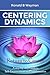 Centering Dynamics: Return to Center: A Step-by-Step Guide to Self-Empowerment and Transformation