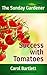 Success with Tomatoes: Complete concise guide to growing tomatoes