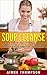 Soup Cleanse: The Soup Diet to Lose 10 Pounds in 7 Days