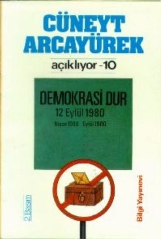 Demokrasi Dur 12 Eylül 1980, Nisan 1980-Eylül 1980 (Cüneyt Arcayürek Açıklıyor-10)