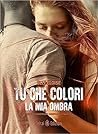 Tu che colori la mia ombra by Elle Eloise