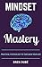 Mindset Mastery: Practical Psychology To Take Back Your Life (The Mastery Series Book 3)