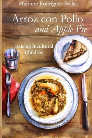Arroz con Pollo and Apple Pie: Raising Bicultural Children (Paperback)