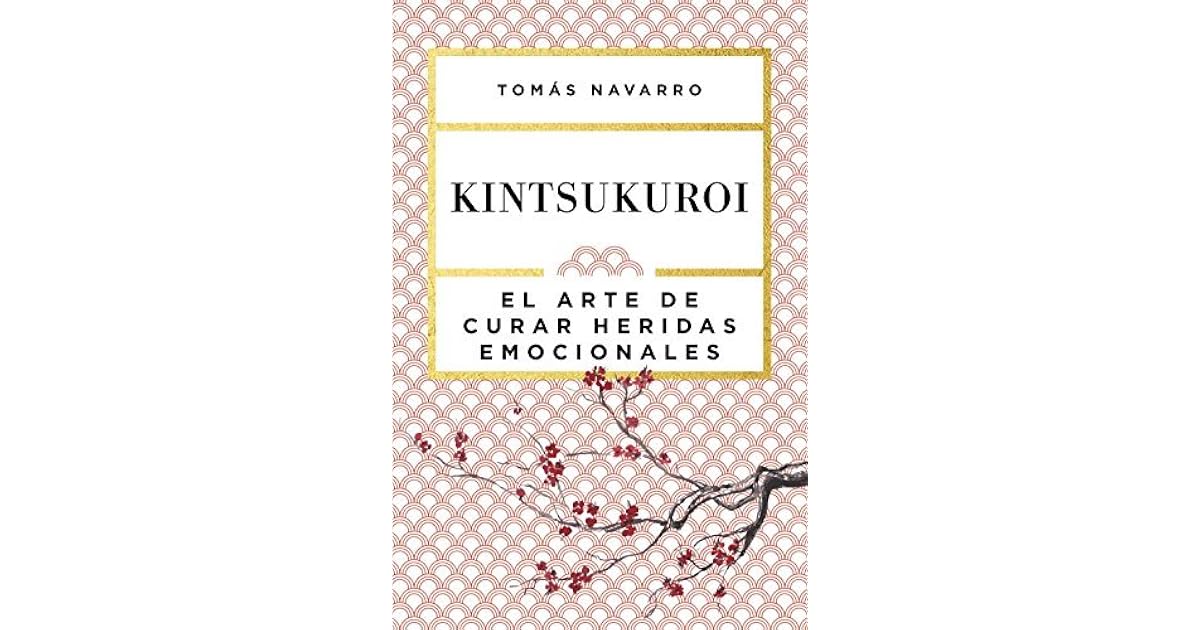 Kintsukuroi: El arte de curar heridas emocionales by Tomás Navarro