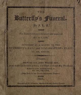 The Butterfly's Funeral: A Sequel to the Butterfly's Ball and Grasshopper's Feast by Mr. Roscoe