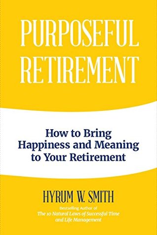 Purposeful Retirement: How to Bring Happiness and Meaning to Your Retirement