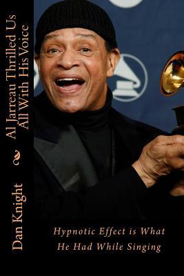 Al Jarreau Thrilled Us All with His Voice: Hypnotic Effect Is What He Had While Singing (Paperback)
