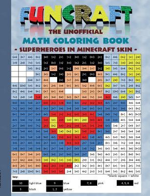 Funcraft - The unofficial Math Coloring Book: Superheroes in Minecraft Skin: Age: 6-10 years. Coloring book, age, learning math, mathematic, school, ... birthday, eastern, pixel, craft, bestseller