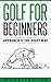 Golf: Golf For Beginners, Approach It The Right Way (golf series Book 1)