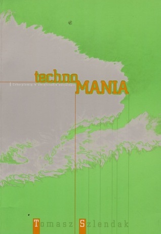 Technomania. Cyberplemię w zwierciadle socjologii