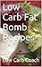 Low Carb High Fat LCHF Keto Fat-Bomb Recipes: Zero Carb Fat Bombs Atkins Induction Snacks
