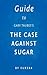 Guide to Gary Taubes's the Case Against Sugar