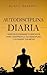 Autodisciplina diaria: Hábitos cotidianos y ejercicios para construir la autodisciplina y alcanzar tus metas (Spanish Edition)