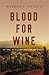 Blood For Wine (Cal Claxton...