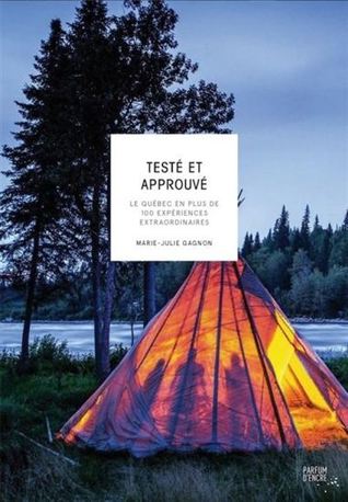 Testé et approuvé: le Québec en plus de 100 expériences extraordinaires