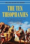 The Ten Theophanies: Or, The Appearances of Our Lord to Men Before His Birth in Bethlehem (1883) (With Active Table of Contents)