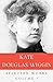 Kate Douglas Wiggin, Selected Works, Vol. 1 (illustrated): Elven Books And Illustrations Included