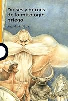 Dioses y héroes de la mitología griega by Ana María Shua