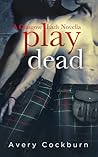 Play Dead by Avery Cockburn