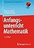 Anfangsunterricht Mathematik (Mathematik Primarstufe und Sekundarstufe I + II)