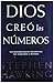Dios Creó Los Números: Los Descubrimientos Matemáticos Que Cambiaron La Historia