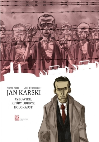 Jan Karski: Człowiek, który odkrył Holokaust