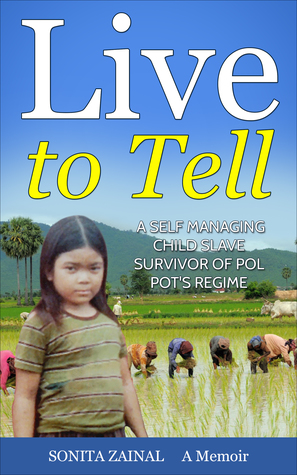 Live to Tell: A Self Managing Child Slave Survivor of Pol Pot's Regime (Kindle Edition)