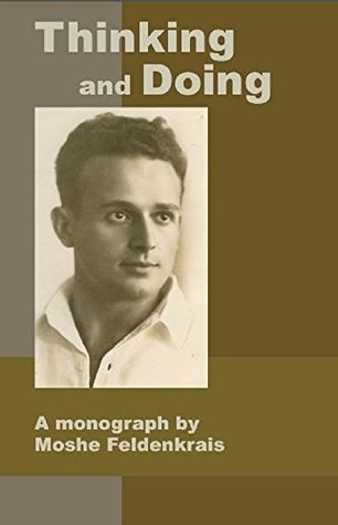 Thinking and Doing: A Monograph by Moshe Feldenkrais (Kindle Edition)