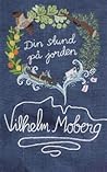 Din stund på jorden by Vilhelm Moberg