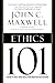 Ethics 101 by John C. Maxwell