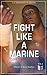 Fight Like a Marine - Close Combat Fighting (Official U.S. Marine Handbook): Empty-hand and weapon skills for close-quarters self-defense and survival