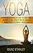 Yoga: Benefits of Yoga in Day to Day life, Weight Loss, Stress Relief, Inner Peace and Ultimate Freedom. ( Yoga for Beginners, Yoga Poses, Mindfulness, ... Yoga Poses, Meditation, Self-Help Book 1)