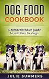 Dog Treat Cookbook 2 manuscripts: Dog Treat Recipes and Dog Food Recipes (Julie Summers - Dog Care) Dog Treat Cookbook 2 manuscripts: Dog Treat Recipes and Dog Food Recipes (Julie Summers - Dog Care)