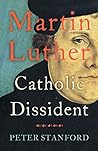 Martin Luther: Catholic Dissident Martin Luther: Catholic Dissident