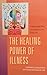 The Healing Power of Illness: Understanding What Your Symptoms Are Telling You