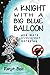 A Knight with a Big Blue Balloon by Ranjit Bolt