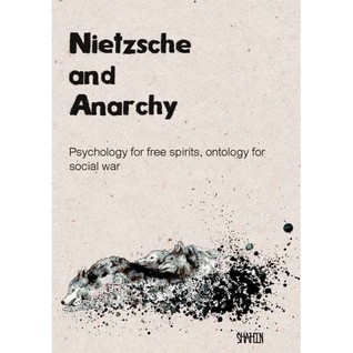Nietzsche and Anarchy: Psychology for Free Spirits, Ontology for Social War