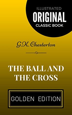 The Ball and the Cross: By G.K. Chesterton - Illustrated