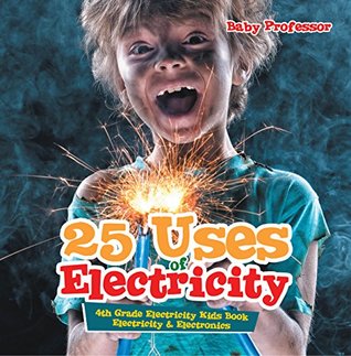 25 Uses of Electricity 4th Grade Electricity Kids Book | Electricity & Electronics (Kindle Edition)