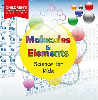 Molecules & Elements: Science for Kids | Children's Chemistry Books Edition (Kindle Edition)