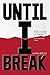 Until I Break